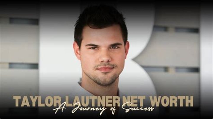 Discover Taylor Lautner's Net Worth: Exclusive Insights Revealed